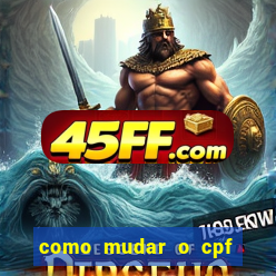 como mudar o cpf no jogo do tigre